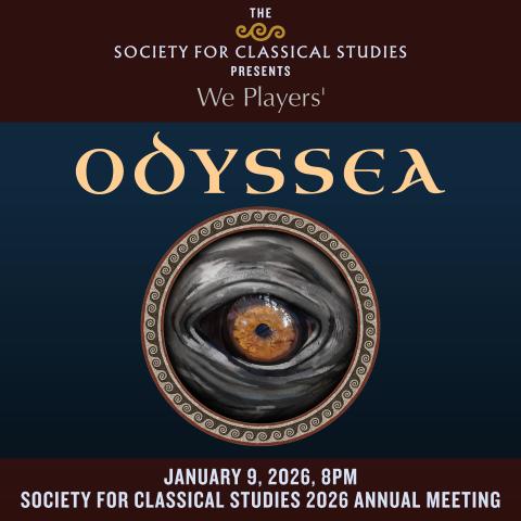 An orange eye in a gray-skinned head in a circle in the middle. Atop the eye, the text reads "The Society for Classical Studies presents We Players' Odyssea" and beneath it reads "January 9, 2026, 8pm, Society for Classical Studies 2026 Annual Meeting"
